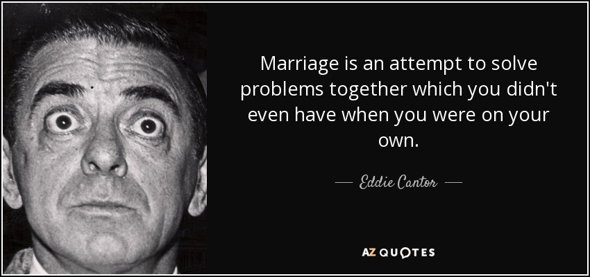 quote-marriage-is-an-attempt-to-solve-problems-together-which-you-didn-t-even-have-when-you-ed...jpg